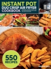 Instant Pot Duo Crisp Air Fryer Cookbook : 550 Affordable, Delicious, Healthy and Mouthwatering Recipes that Anyone Can Cook in a Few Steps - Book