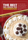 The Best No-Bake Pie Cookbook : Learn How to Make Easy Recipes of Unbaked Cakes to Enjoy with Your Family and Friends, and Perfect for Your Sweet Times - Book