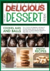 Delicious Dessert Recipes Cookies, Bars and Balls : Easy Cookbook for Beginners, with Some of the Most Popular Ideas for Your Meal Plan. Learn How to Prepare Significant Desserts, to Enjoy Either Your - Book