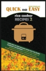 Quick and Easy Rice Cooker Recipes 2 : Learn How to Cook Delicious Rice Meals with This Complete Cookbook for Beginners! Discover How to Lose Weight Without Starving with a Multitude of Recipes That W - Book