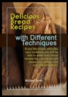 Delicious Bread Recipes with Different Techniques : If you like bread, with this easy cookbook you will be able to make tasty bread recipes for your meals and amaze your guests with new different skil - Book