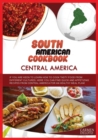 South American Cookbook : Central America: IF YOU ARE KEEN TO LEARN HOW TO COOK TASTY FOOD FROM DIFFERENTS CULTURES, HERE YOU CAN FIND QUICK AND APPETIZING RECIPES FROM CENTRAL AMERICA FOR AN HEALTHY - Book
