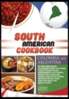 South American Cookbook Colombia and Argentina : If You Are Keen to Learn How to Cook Tasty Food from Differents Cultures, Here You Can Find Quick and Appetizing Recipes from Colombia and Argentina, f - Book