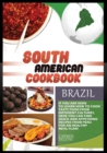 South American Cookbook Brazil : If You Are Keen to Learn How to Cook Tasty Food from Differents Culturies, Here You Can Find Quick and Appetizing Recipes from Peru for an Healthy Meal Plan! - Book