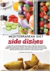 Mediterranean diet side dishes : Learn How to Cook Mediterranean Meals Through This Detailed Cookbook, Complete of Several Tasty Ideas for Good and Healthy Side Dishes. Suitable for Both Adults and Ki - Book