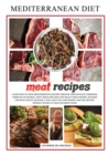 Mediterranean diet meat recipes : Learn How to Cook Mediterranean Recipes Through This Detailed Cookbook, Complete of Several Tasty Ideas for Good and Healty Meat Recipes. Suitable for Both Adults and - Book