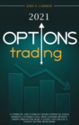 Option Trading 2021 : 2 BOOKS in 1 A Complete and Ultimate Crash Course on Stock Markets, Covered Calls, Iron Condor Options, Credit Spread for Make a Living and Create a Passive Income from Home - Book