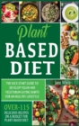 Plant-based Diet : The Kick Start Guide to Develop Vegan and Vegetarian Eating Habits for an Healthy Lifestyle - Over 115 Delicious Recipes on a Budget for Plant-Based Diet - Book