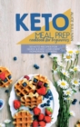 Keto Meal Prep Cookbook For Beginners : 50 Keto Recipes For Quick And Easy Low-Carb Homemade Cooking - Book