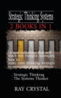 Strategic Thinking Systems - 2 books in 1 : a new collection that will teach you thought strategies, how to make your thinking strategic to overcome every problem Strategic Thinking - The Systems Thin - Book