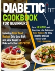 Diabetic Cookbook : For a Carefree Life. Quick and Easy Recipes to Stay Healthy and Live Better with Type 2 Diabetes - Including Fried Food Dishes Only Low Salt and Low Sugar to Make with Your Air Fry - Book