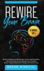 Rewire your brain : 4 Books in 1: Build Confidence and Self Esteem, Practical Self Discipline, Overcome Social Anxiety, Manage Your Emotions. Master Cognitive Behavioral Therapy with Practical Tips - Book