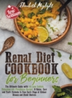 Renal Diet Cookbook for Beginners : The Ultimate Guide with 149 Low Sodium, Potassium and Phosphorus Recipes. A Quick, Easy and Tasty Formula to Face Early Stage of Kidney Disease and Avoid Dialysis - Book