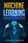 Machine Learning : A Comprehensive Journey From Beginner To Advanced Level To Understand WHY You MUST Keep Pace With Innovation, Artificial Intelligence And Big Data With Practical Examples - Book