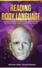 Reading Body Language : Everything You Should Know about Body Language to Find Out What Every Body is Saying and Foresee Human Behavior and Persuasion - Book