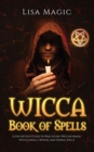 Wicca Book of Spells : The A Step-by-Step Guide to Practicing Wiccan Magic with Candle, Crystal and Herbal Spells - Book