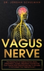 Vagus Nerve : The Missing Link To Treating Chronic Illness, Inflammation, Anxiety, Depression And Recover From Trauma (With Practical Exercises To Stimulate It And Unleash Your Healing Power) - Book