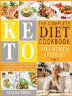 The Complete Keto Diet Cookbook for Women After 50 [3 in 1] : Cook and Taste 250+ Low-Carb Recipes, Follow the Smart Meal Plan and Discover 50+ Exercises to Reverse Aging, Burn Fat, Forget Digestive P - Book
