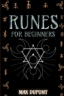Runes for Beginners : The Complete Guide to Discover the Ancient Knowledge of Elder Futhark Runes. Learn How Reading Runes in Divination and Magic - Book
