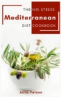 The No-Stress Mediterranean Diet Cookbook : Healthy Mediterranean Recipes for beginners How to prepare simply anti-cancer dishes for your family. The Mediterranean diet made easy. - Book