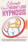 Extreme Rapid Weight Loss Hypnosis : Your Ultimate Guide To Help You Stop Emotional Healing, Overcome Anxiety Through Meditation, Lose Weight by Gastric Band Hypnosis to Improve Your Self-Esteem - Book