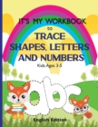 It's My Workbook to Trace Shapes, Letters and Numbers, Kids Ages 3-5 : Workbook to Learn and Practice Tracing Lines, Shapes, Letters and Numbers. 120 Pages with Fun and Unique Illustrations. English E - Book