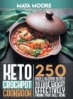 Keto Crockpot Cookbook : 250 Quick and Delicious Recipes to Stay Healthy and Enjoy Taste Dishes to Lose Weight Effectively, Finding Your Well-Being. - Book