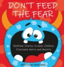 Don't Feed the Fear : Bedtime Stories to Help Children Overcome Worry and Anxiety - Book
