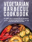Vegetarian Barbecue Cookbook : The Ultimate Guide to Vegetarian Grilling and Barbecue. Easy and Tasty Meat-Free Recipes to Enjoy with Your Family and Friends - Book
