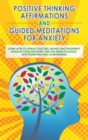 Positive Thinking Affirmations and Guided Meditations for Anxiety : Learn How to Attract Success, Money and Prosperity. Manage your Emotions, Find the Stress Solution, Stop Worrying and Overthinking - Book