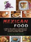 Mexican Food : A Simple and Complete Cookbook with 200+ Delicious Traditional Mexican Recipes for Home Cooking - Book