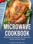 Microwave Cookbook : 80 Delicious Recipes for Easy and Quick Family Meals - Book