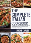 The Complete Italian Cookbook : 2 Books in 1: 600+ Authentic Recipes of Homemade Italian Food with Pasta and Pizza Specialities - Book