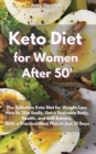 Keto Diet for Women After 50 : The Definitive Keto Diet for Weight Loss How to Slim Easily, get a Desirable Body, Reboot your Health and Self-Esteem, With a Practical Meal Plan in Just 21 Days - Book
