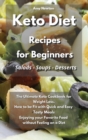 Keto Diet Recipes for Beginners Salads Soups Desserts : The Ultimate Keto Cookbook for Weight Loss. How to be Fit with Quick and Easy Tasty Meals Enjoying your Favorite Food without Feeling on a Diet - Book
