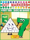 Dot Markers Activity Book - Shapes and Numbers : Learn Shapes and Numbers by Do a Dot Coloring Book Art Paint Daubers for Toddlers, Preschool, Boys and Girls (Easy guided BIG DOTS) - Book