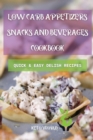 Low Carb Appetizers, Snacks, and Beverages Cookbook : Quick and Easy Delish Recipes - Book