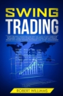 Swing Trading : Start Creating Passive Income with this Quick & Easy Guide for Beginners. Learn how to Become a Profitable and Successful Trader with the Best Trading Techniques and Money Management - Book