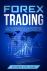 Forex Trading : Follow the Best Ultimate Trading Guide for Beginners for Making Money Starting Today! Learn Strategies, Tools, Tactics, Secrets, and Forex Trading Psychology in Less than 7 Days - Book