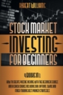 Stock Market Investing for Beginners : 4 Books in 1: How to Create Passive Income with the Beginners Guides and a Crash Course Including Day, Options, Swing and Forex Trading Best Proven Strategies - Book