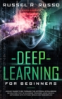 Deep Learning for Beginners : An Easy Guide to Go Through the Artificial Intelligence Revolution that Is Changing the Game, Using Neural Networks with Python, Keras and TensorFlow - Book