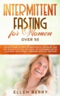 Intermittent Fasting for Women over 50 : The Easy Guide to the Fasting Lifestyle After 50. Take the Gentle Path to Slow Aging, Self Cleansing, Detox Your Body and Support Hormones with Joy and Ease - Book