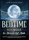 Bedtime Stories for Stressed Out Adults : Self-Healing to Fight Insomnia, Anxiety and Stress: Improve the Quality of Your Sleep with Guided Meditation and Deep Sleep Hypnosis for a Peaceful Awakening - Book