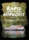 Rapid Deep Sleep Hypnosis : 2 books in 1 A Complete Compendium to Help Adults Fall Asleep. Improve the Quality of Your Sleep with Mindfulness Meditation Tales for a Happier Life and a Great Self-Confi - Book