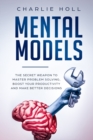 Mental Models : The Secret Weapon to Master Problem Solving, Boost Your Productivity, and Make Better Decisions - Book