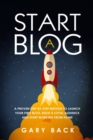 Start A Blog : A Proven Step-by-Step Method To Launch Your First Blog, Build A Loyal Audience And Start Working From Home (With Practical Instructions and 40 Suggested Tools) - Book