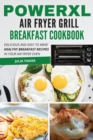 PowerXL Air Fryer Grill Breakfast Cookbook : Delicious and easy to make healthy breakfast recipes in your air fryer oven - Book