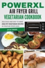 PowerXL Air Fryer Grill Vegetarian Cookbook : Delicious and easy to make healthy vegetarian recipes in your air fryer oven - Book