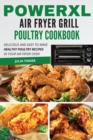 PowerXL Air Fryer Grill Poultry Cookbook : Delicious and Easy To Make Healthy Poultry Recipes in your Air Fryer Oven - Book