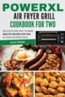 PowerXL Air Fryer Grill Cookbook For Two : Delicious and Easy To Make Healthy Recipes For Two in your Air Fryer Oven - Book